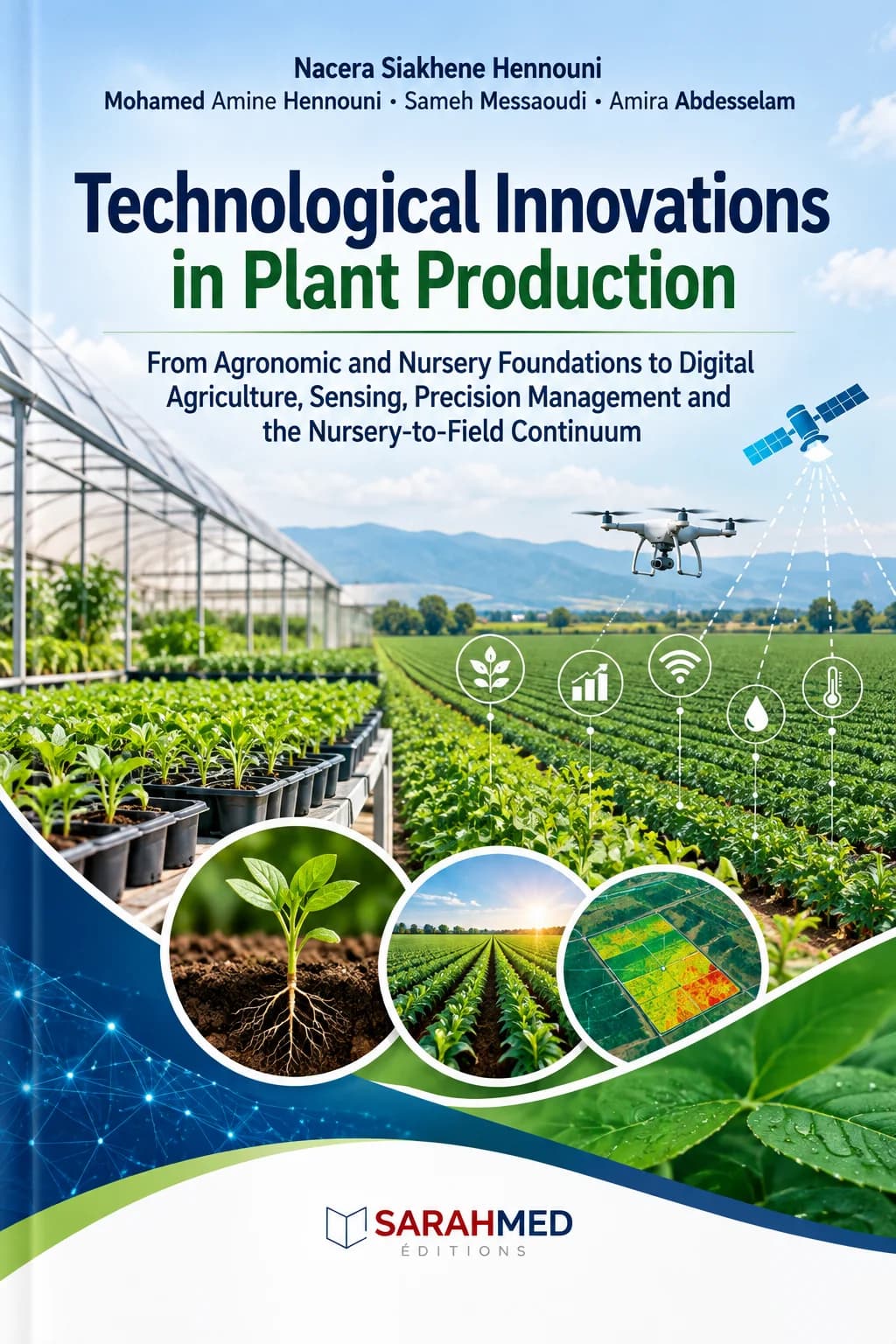 Couverture d’un ouvrage scientifique consacré aux innovations technologiques en production végétale. Une serre, des rangées de cultures, un drone et un satellite illustrent l’agronomie, les pépinières, la télédétection et l’agriculture de précision. Des vignettes montrent un jeune plant, un champ et une carte agronomique. Le titre « Technological Innovations in Plant Production » et les quatre auteurs apparaissent au-dessus du logo SARAHMED Éditions.